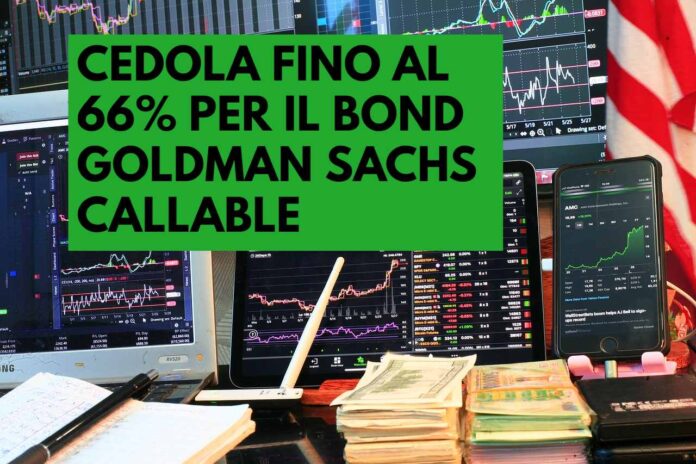 bond callable Goldman Sachs cedola 66% strumenti di trading e mazzi di soldi
