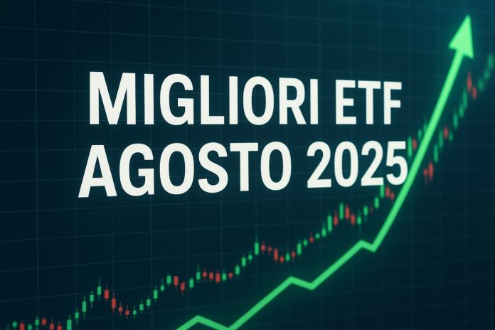 migliori ETF ETF agosto 2025